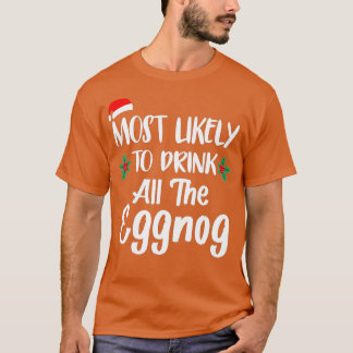 Most Likely To Drink The Eggnog Family Matching Ch T-shirt
