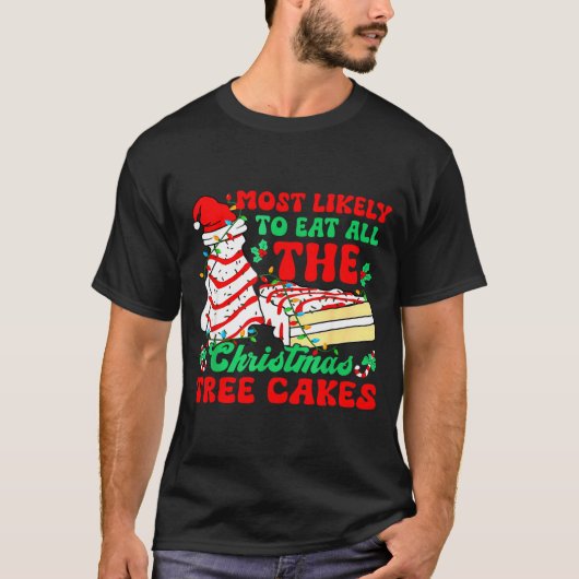 Most Likely To Eat All The Christmas Tree Cakes - T-shirt (Voorkant)