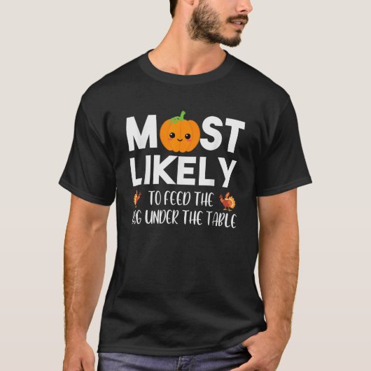Most Likely To Feed The Dog Under Table Thanksgivi T-shirt (Voorkant)