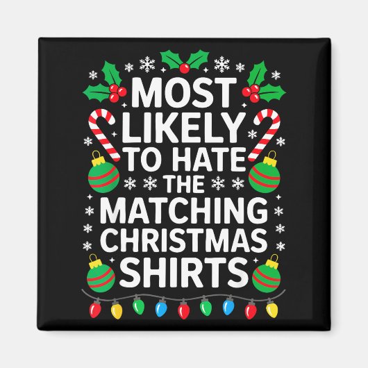 Most Likely To Hate The Matching Christmas Shirts  Magneet (Voorkant)