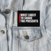 Most Likely to Shake the Presents Christmas Humor Button (Insitu)