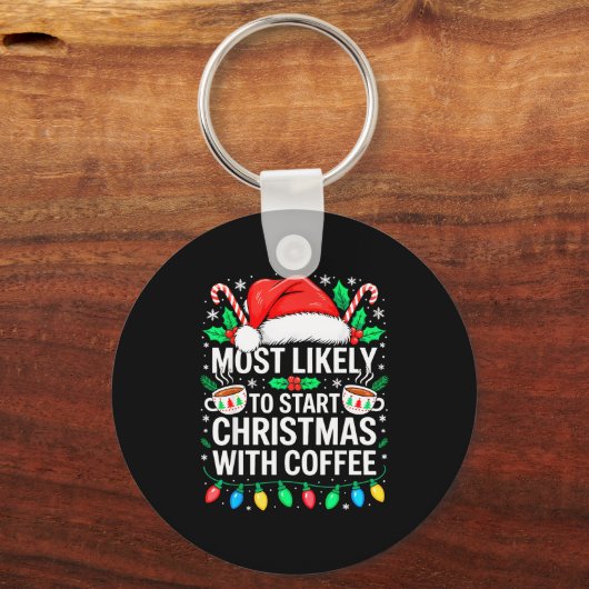 Most Likely To Start Christmas With Coffee Shirt F Sleutelhanger (Voorkant)