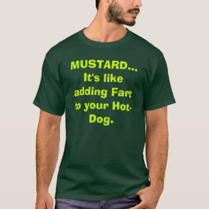 MOSTERD... Het is alsof je Fart toevoegt aan je Ho T-shirt