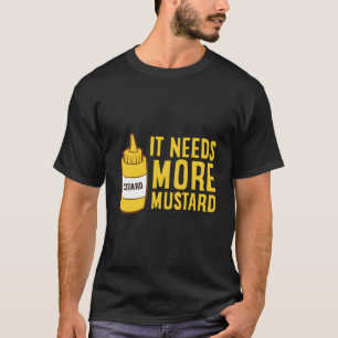 Mosterd Knijpflacon Het Heeft Meer Mosterd Nodig G T-shirt