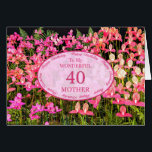 Mother 40th Birthday with pink flowers<br><div class="desc">A field full of beautiful pink flowers. A beautiful card that will be sure to please your mother. A 40e jour de la fête pour Mother.</div>