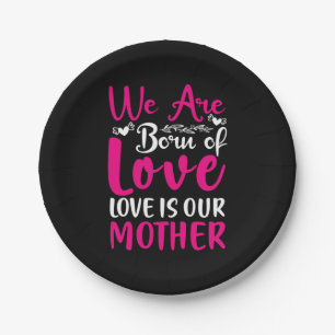 Mother Art We Are Born Of Love Our Mother Papieren Bordje