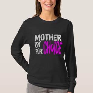 Mother By Choice For Choice Feminist Rights Pro Ch T-shirt