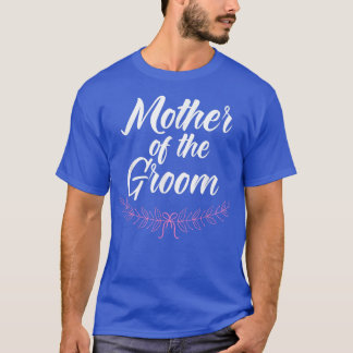 Mother Of The Groom Wedding Engagement Party Marri T-shirt