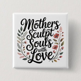 Mothers Sculpt Souls With Love Vierkante Button 5,1 Cm