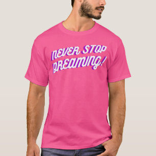 Motivatie Citaat houdt nooit op met Dreaming 1 T-shirt