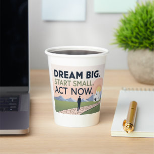 Motivatie - Droom groot. Begin klein. Nu handelen Papieren Bekers