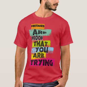 MOTIVATIE MISTAKES zijn het bewijs dat U PROBEERT T-shirt