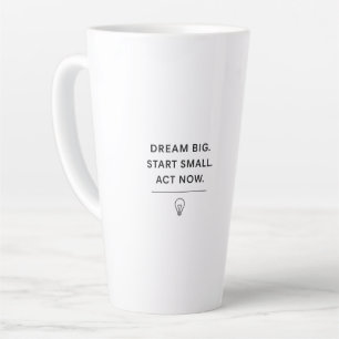 Motivatie Mok - Dream Big. Begin klein. Nu handele