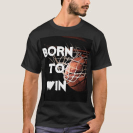 Motivatie Quote Gezegde Basketbal Geboren om te wi T-shirt