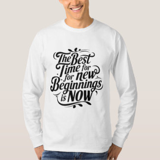 Motivatie Quote T-Shirt - De beste tijd voor nieuw