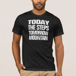 Motivatie Vandaag de Stappen Morgen de Berg T-shirt