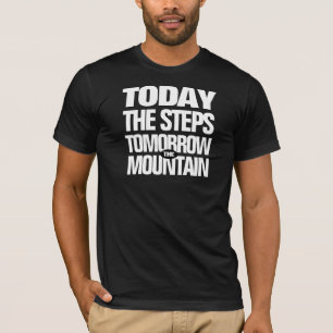 Motivatie Vandaag de Stappen Morgen de Berg T-shirt