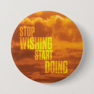 Motivatie woorden - stop met wensen, begin met doe ronde button 7,6 cm