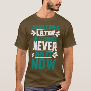 Motivatie wordt soms later nooit t-shirt