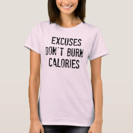 Motivation Fitness: Excuses branden geen calorieën T-shirt