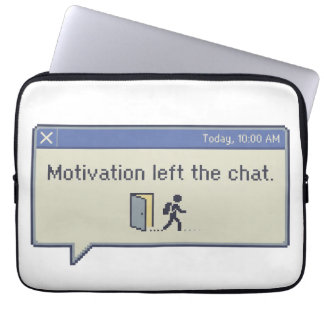 Motivation left the chat -not feeling motivated- laptop sleeve
