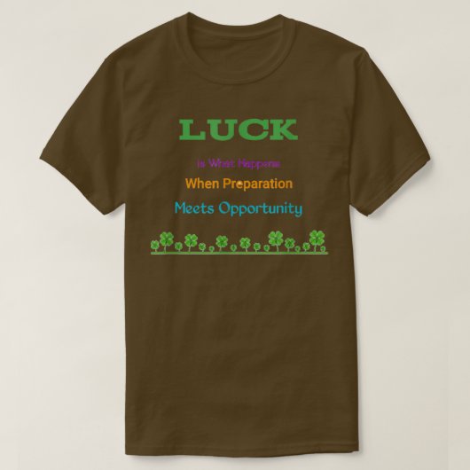 Motivation phrases, luck is what Happens when Prep T-shirt (Design voorkant)