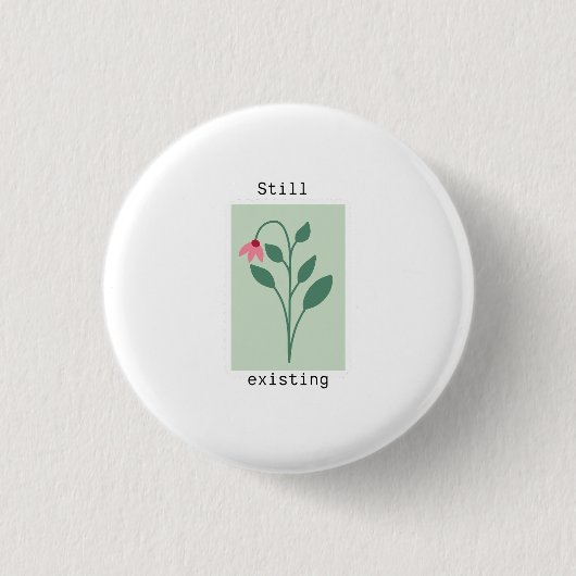 Motivational Floral Stamp - Still Existing Ronde Button 3,2 Cm (Voorkant)