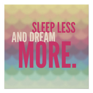 Motivational Poster "Sleep Less And Dream More" Perfect Poster