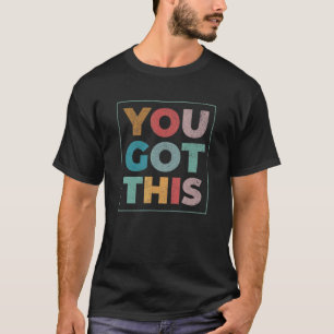 Motivational Testing Day  For Teacher You Got This T-shirt
