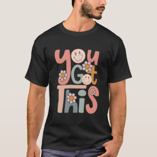 Motivational Testing Day Teacher Student You Got T T-shirt