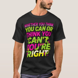 Motiverende quote Of je nu denkt dat je het kunt T-shirt
