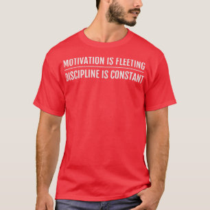 Motivering is een vlooiendiscipline die constant w t-shirt