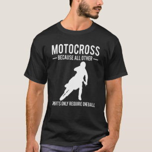 Motocross omdat alle andere sport slechts vereist t-shirt