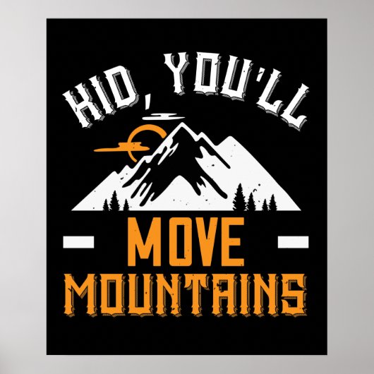 Mountains - Kid, You'll Move Mountains Poster (Voorkant)