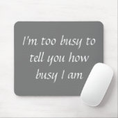 Mousepad Humor Too Busy Funny Muismat (Met muis)