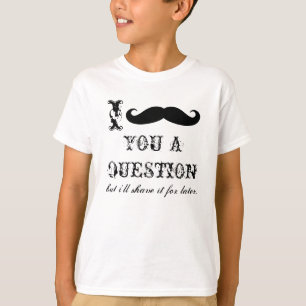 Moustache drôle des T-shirts   I vous une question