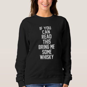 Mout whiskey als je dit kunt lezen, breng me wat W Trui