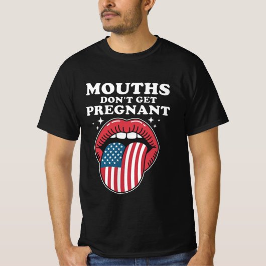 Mouths Don’t Get Pregnant, But My Words Do T-shirt (Voorkant)