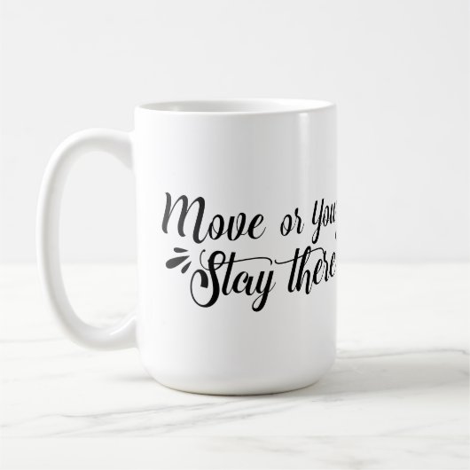 Move, Or You'll Stay There Mug (Gauche)