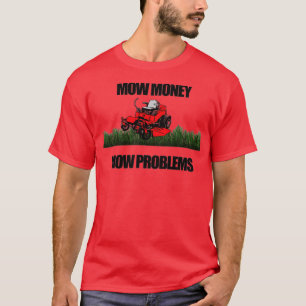 Mow Money Mow Problemen Zero Draw Lawn Mower T-shirt