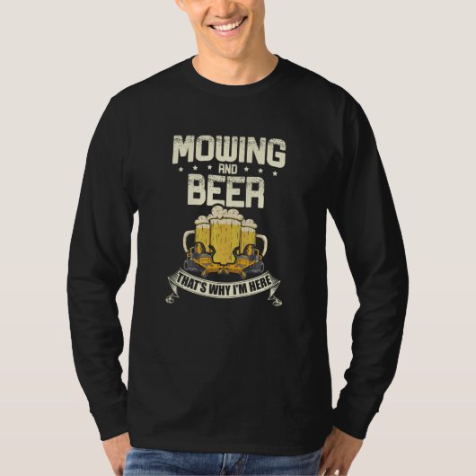 Mowing and beer that's why I'm here Lawn Gardener  T-shirt (Voorkant)