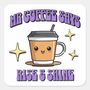 Mr Coffee Zegt Opstaan & Shine Vierkante Sticker