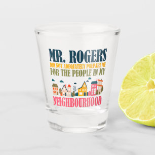 Mr Rogers heeft me niet voorbereid in mijn buurt Shot Glas