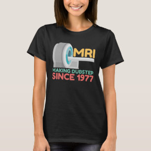 MRI Making Dubster Radiologist Radiologie T-shirt
