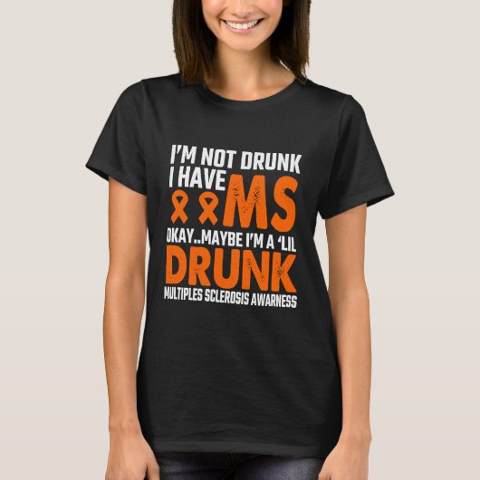 MS Awareness I be not Drink I have Multiple Sclero T-shirt (Voorkant)