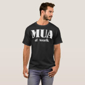 MUA op het werk T-shirt (Voorkant volledig)