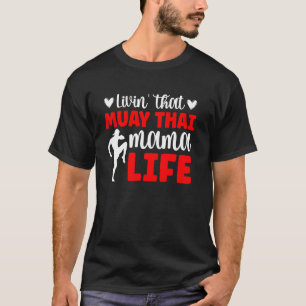 Muay Thai Mama Leven Muay Thai Moeder Van Een Muay T-shirt