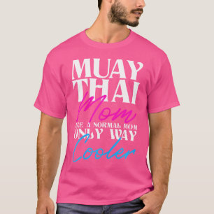 Muay Thai Mom Way Cooler Muay Thai Fighter MMA Kic T-shirt