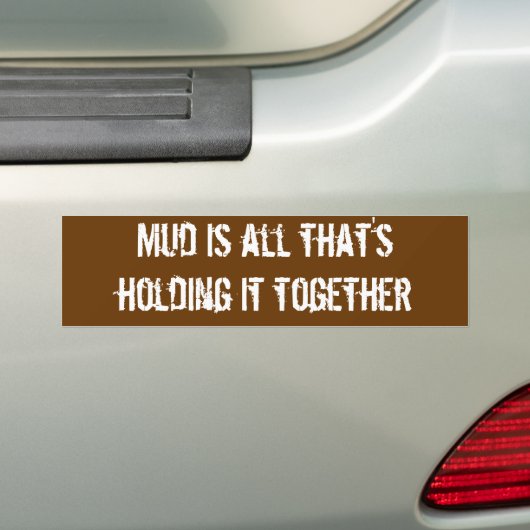 Mud is alles dat het bij elkaar houdt bumpersticker (Op auto)