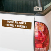 Mud is alles dat het bij elkaar houdt bumpersticker (Op Truck)